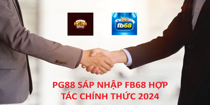 PG88 sáp nhập FB68 hợp tác chính thức 2024