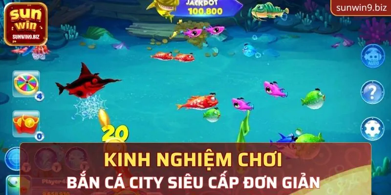 Kinh nghiệm chơi bắn cá City siêu cấp đơn giản 